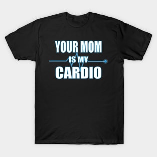 Your Mom is My Cardio Gift T-Shirt